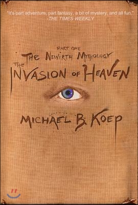 The Invasion of Heaven: Part One of the Newirth Mythology