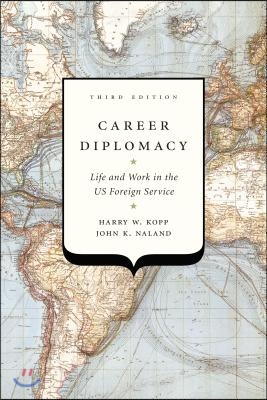 Career Diplomacy: Life and Work in the Us Foreign Service, Third Edition