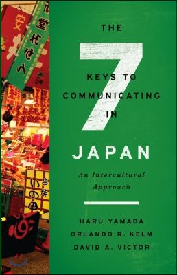 The Seven Keys to Communicating in Japan: An Intercultural Approach