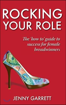 Rocking Your Role: The &#39;How To&#39; Guide to Success for Female Breadwinners