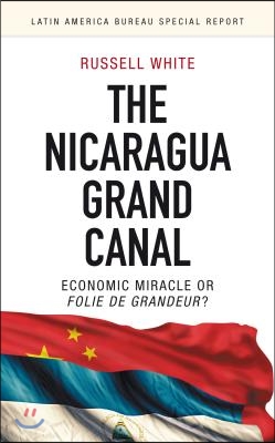 The Nicaragua Grand Canal: Economic Miracle or Folie de Grandeur?