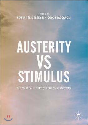 Austerity Vs Stimulus: The Political Future of Economic Recovery