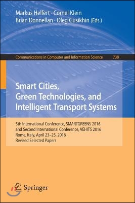 Smart Cities, Green Technologies, and Intelligent Transport Systems: 5th International Conference, Smartgreens 2016, and Second International Conferen