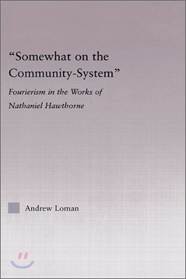 Somewhat on the Community System: Representations of Fourierism in the Works of Nathaniel Hawthorne