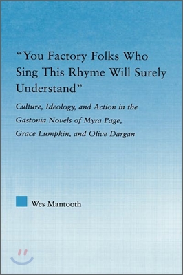 You Factory Folks Who Sing This Song Will Surely Understand: Culture, Ideology, and Action in the Gastonia Novels of Myra Page, Grace Lumpkin, and Oli