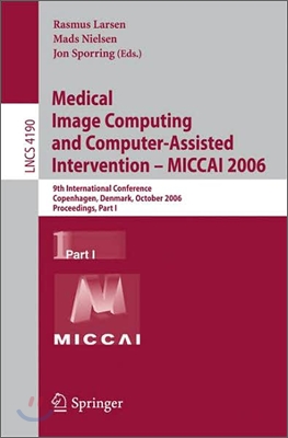 Medical Image Computing and Computer-Assisted Intervention - Miccai 2006: 9th International Conference, Copenhagen, Denmark, October 1-6, 2006, Procee