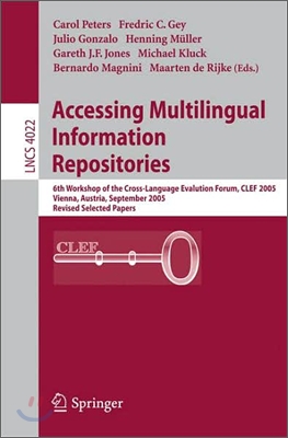 Accessing Multilingual Information Repositories: 6th Workshop of the Cross-Language Evaluation Forum, Clef 2005, Vienna, Austria, 21-23 September, 200