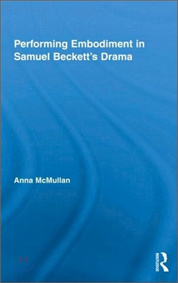 Performing Embodiment in Samuel Beckett&#39;s Drama