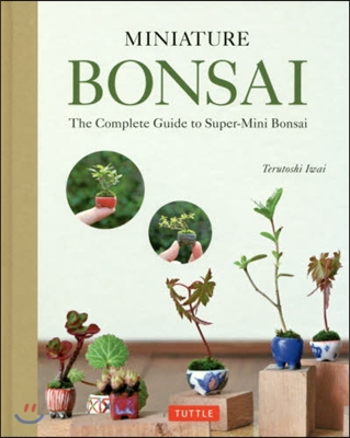 Miniature Bonsai: The Complete Guide to Super-Mini Bonsai