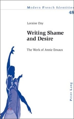 Writing Shame and Desire: The Work of Annie Ernaux