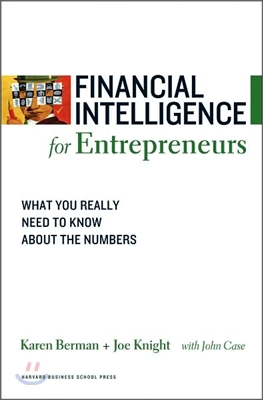 Financial Intelligence for Entrepreneurs: What You Really Need to Know about the Numbers