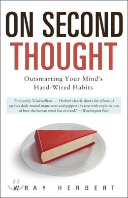 On Second Thought: Outsmarting Your Mind&#39;s Hard-Wired Habits