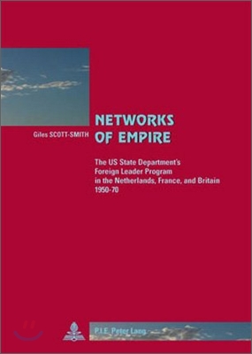 Networks of Empire: The Us State Department's Foreign Leader Program in the Netherlands, France, and Britain 1950-70