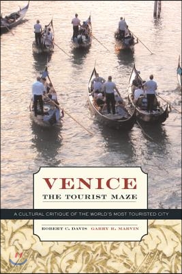 Venice, the Tourist Maze: A Cultural Critique of the World&#39;s Most Touristed City