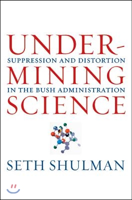 Undermining Science: Suppression and Distortion in the Bush Administration