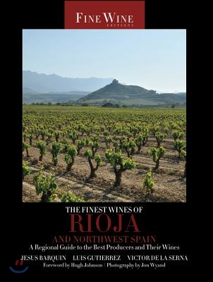 The Finest Wines of Rioja and Northwest Spain: A Regional Guide to the Best Producers and Their Wines Volume 5