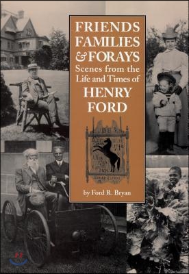 Friends, Families & Forays: Scenes from the Life and Times of Henry Ford