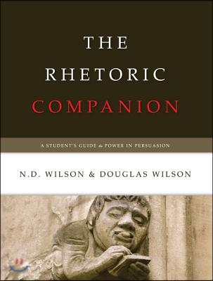 The Rhetoric Companion: A Student&#39;s Guide to Power in Persuasion