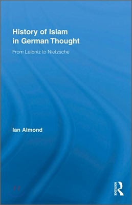 History of Islam in German Thought: From Leibniz to Nietzsche