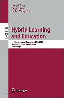 Hybrid Learning and Education: First International Conference, Ichl 2008 Hong Kong, China, August 13-15, 2008 Proceedings