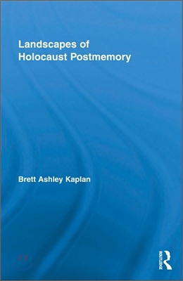 Landscapes of Holocaust Postmemory