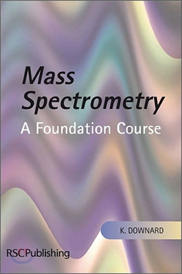 Mass Spectrometry: A Foundation Course