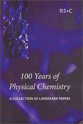 100 Years of Physical Chemistry: A Collection of Landmark Papers