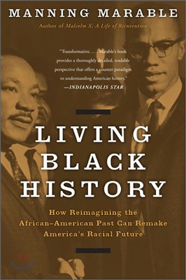 Living Black History: How Reimagining the African-American Past Can Remake America&#39;s Racial Future