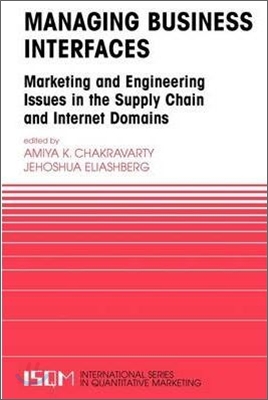 Managing Business Interfaces: Marketing and Engineering Issues in the Supply Chain and Internet Domains