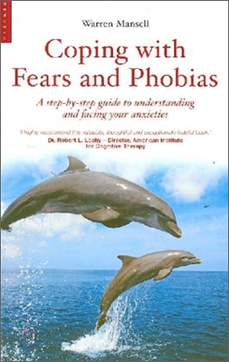 Coping with Fears and Phobias: A CBT Guide to Understanding and Facing Your Anxieties