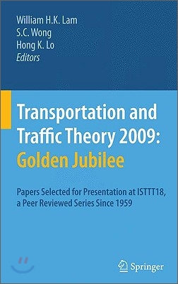 Transportation and Traffic Theory 2009: Golden Jubilee: Papers Selected for Presentation at Isttt18, a Peer Reviewed Series Since 1959