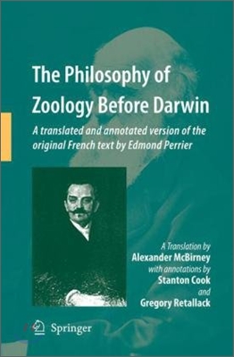 The Philosophy of Zoology Before Darwin: A Translated and Annotated Version of the Original French Text by Edmond Perrier