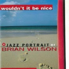 V.A. - Wouldn&#39;t It Be Nice - a Jazz Portrait of Brian Wilson