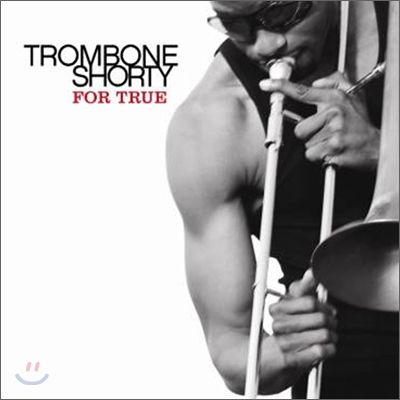 Trombone Shorty - For True