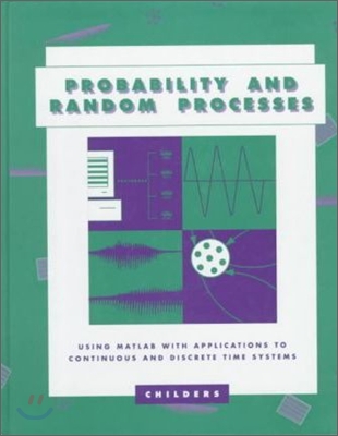 Probability and Random Processes : Using MATLAB with Applications to Continuous and Discrete Time Systems