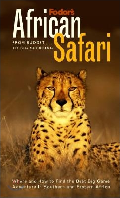 Fodor&#39;s African Safari, 1st Edition: From Budget to Big Spending Where and How to Find the Best Big