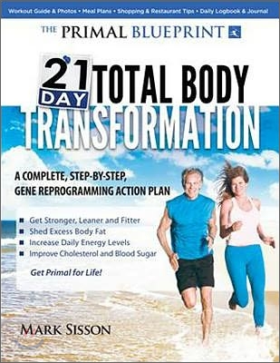 The Primal Blueprint 21-Day Total Body Transformation: A Complete, Step-By-Step, Gene Reprogramming Action Plan