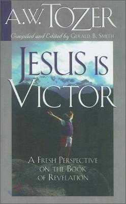 Jesus Is Victor: A Fresh Perspective on the Book of Revelation