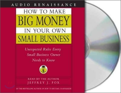 How to Make Big Money in Your Own Small Business