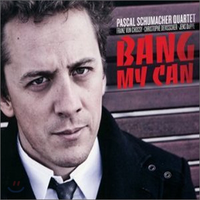 Pascal Schumacher Quartet (파스칼 슈마허 쿼텟) - Bang My Can