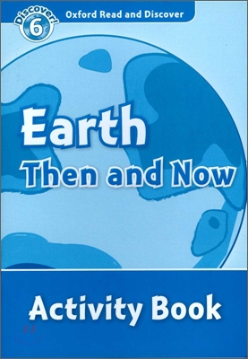 Oxford Read and Discover: Level 6: Earth Then and Now Activity Book