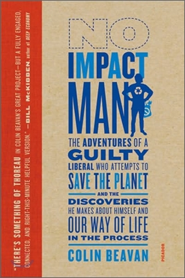 No Impact Man: The Adventures of a Guilty Liberal Who Attempts to Save the Planet, and the Discoveries He Makes about Himself and Our