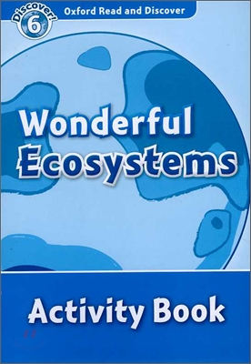 Oxford Read and Discover 6 : Wonderful Ecosystems (Activity Book)