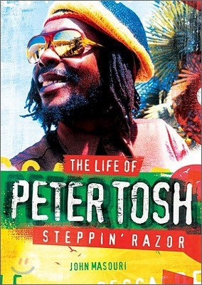 Steppin&#39; Razor the Life of Peter Tosh