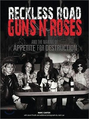 Reckless Road: Guns N&#39; Roses and the Making of Appetite for Destruction