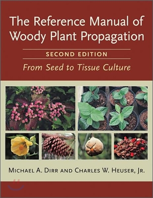 The Reference Manual of Woody Plant Propagation: From Seed to Tissue Culture, Second Edition
