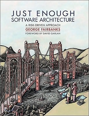 Just Enough Software Architecture: A Risk-Driven Approach