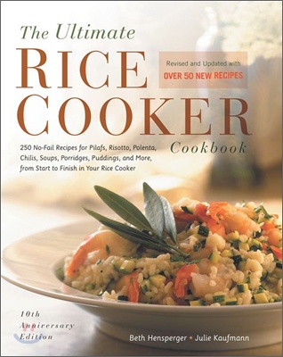 The Ultimate Rice Cooker Cookbook: 250 No-Fail Recipes for Pilafs, Risottos, Polenta, Chilis, Soups, Porridges, Puddings, and More, from Start to Fini