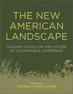 The New American Landscape: Leading Voices on the Future of Sustainable Gardening (Hardcover)