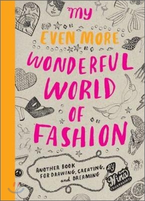 My Even More Wonderful World of Fashion : Another Book for Drawing, Creating and Dreaming